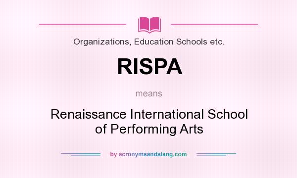What does RISPA mean? It stands for Renaissance International School of Performing Arts