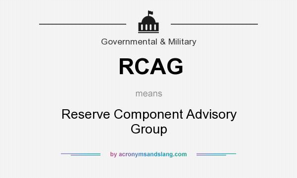 What does RCAG mean? It stands for Reserve Component Advisory Group