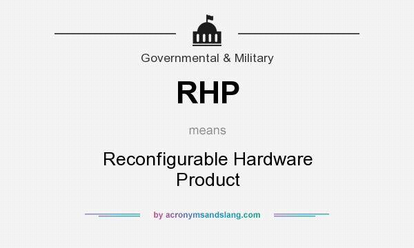 What does RHP mean? It stands for Reconfigurable Hardware Product