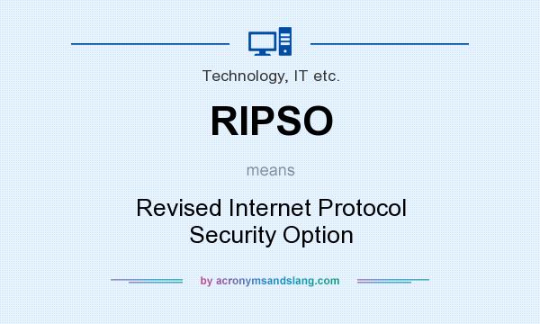 What does RIPSO mean? It stands for Revised Internet Protocol Security Option