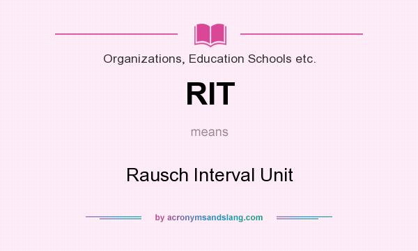 What does RIT mean? It stands for Rausch Interval Unit