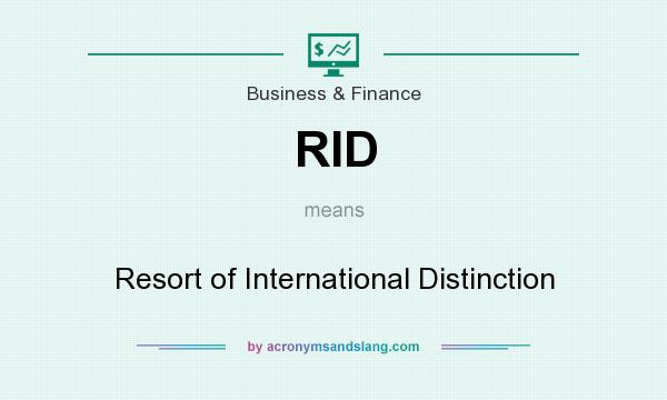 What does RID mean? It stands for Resort of International Distinction