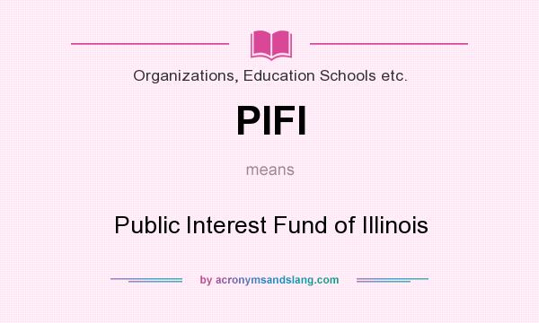 What does PIFI mean? It stands for Public Interest Fund of Illinois