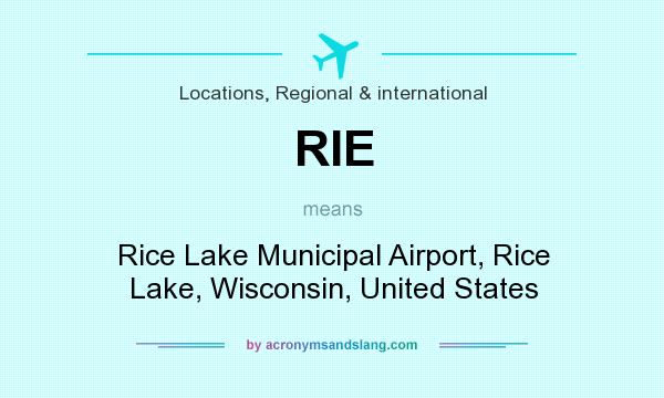 What does RIE mean? It stands for Rice Lake Municipal Airport, Rice Lake, Wisconsin, United States