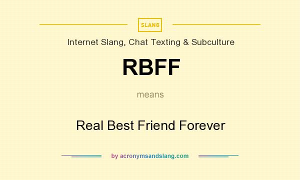 What does RBFF mean? It stands for Real Best Friend Forever