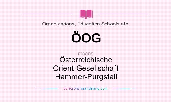What does ÖOG mean? It stands for Österreichische Orient-Gesellschaft Hammer-Purgstall
