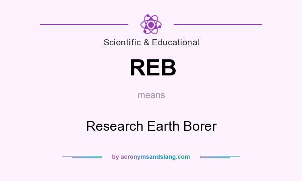 What does REB mean? It stands for Research Earth Borer