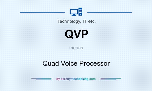 What does QVP mean? It stands for Quad Voice Processor