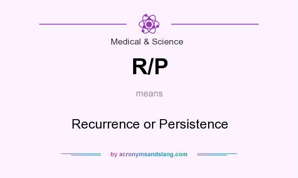 What does R/P mean? It stands for Recurrence or Persistence