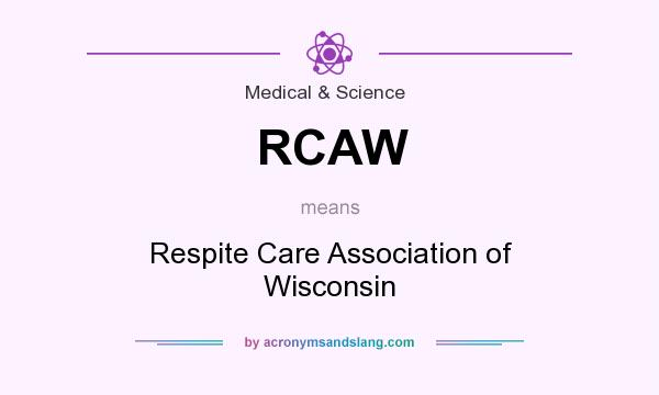 What does RCAW mean? It stands for Respite Care Association of Wisconsin