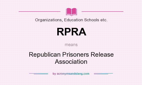 What does RPRA mean? It stands for Republican Prisoners Release Association