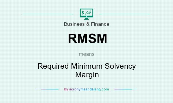What does RMSM mean? It stands for Required Minimum Solvency Margin