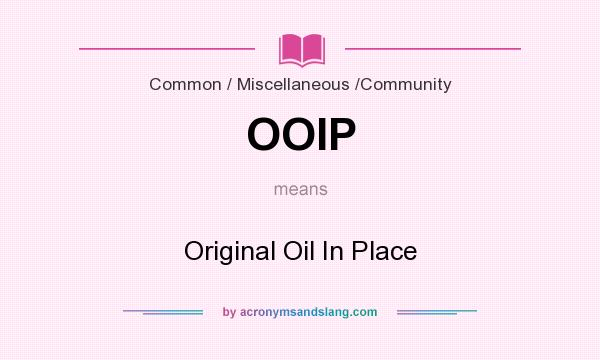 What does OOIP mean? It stands for Original Oil In Place