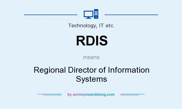 What does RDIS mean? It stands for Regional Director of Information Systems