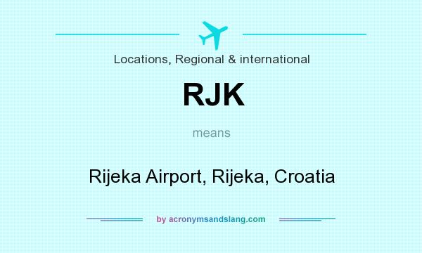 What does RJK mean? It stands for Rijeka Airport, Rijeka, Croatia