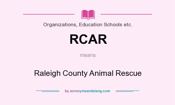 What does RCAR mean? It stands for Raleigh County Animal Rescue