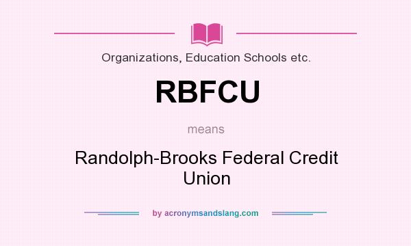 What does RBFCU mean? It stands for Randolph-Brooks Federal Credit Union