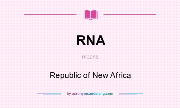 What does RNA mean? It stands for Republic of New Africa