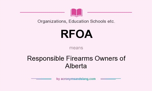 What does RFOA mean? It stands for Responsible Firearms Owners of Alberta
