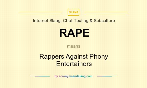 What does RAPE mean? It stands for Rappers Against Phony Entertainers