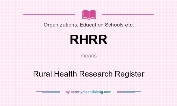 What does RHRR mean? It stands for Rural Health Research Register