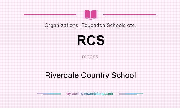 What does RCS mean? It stands for Riverdale Country School