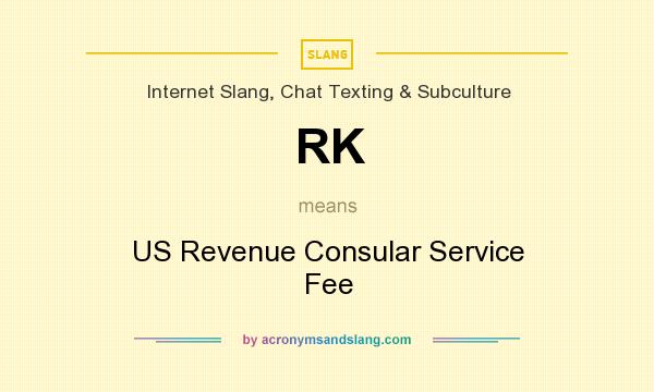 What does RK mean? It stands for US Revenue Consular Service Fee