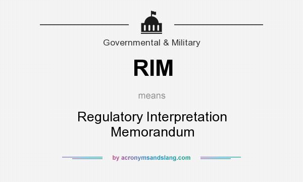 What does RIM mean? It stands for Regulatory Interpretation Memorandum
