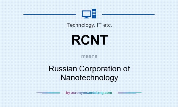 What does RCNT mean? It stands for Russian Corporation of Nanotechnology