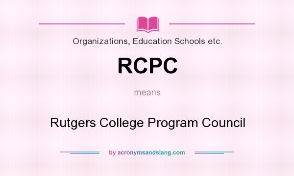 What does RCPC mean? It stands for Rutgers College Program Council