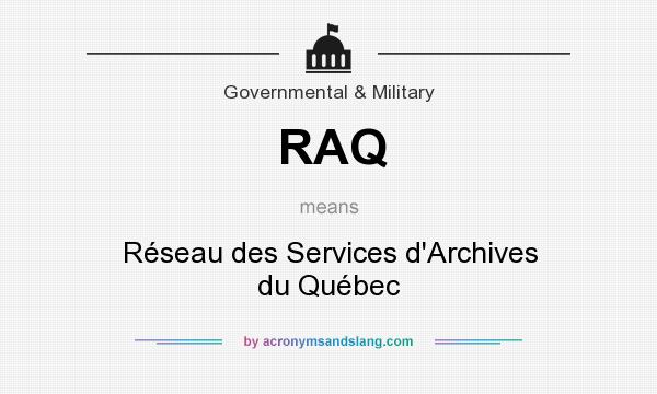 What does RAQ mean? It stands for Réseau des Services d`Archives du Québec