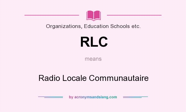 What does RLC mean? It stands for Radio Locale Communautaire