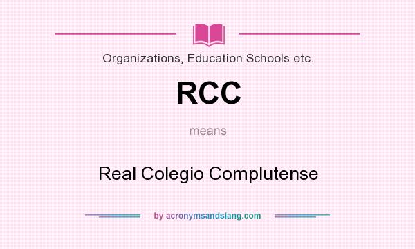 What does RCC mean? It stands for Real Colegio Complutense