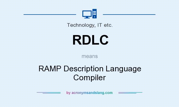 What does RDLC mean? It stands for RAMP Description Language Compiler