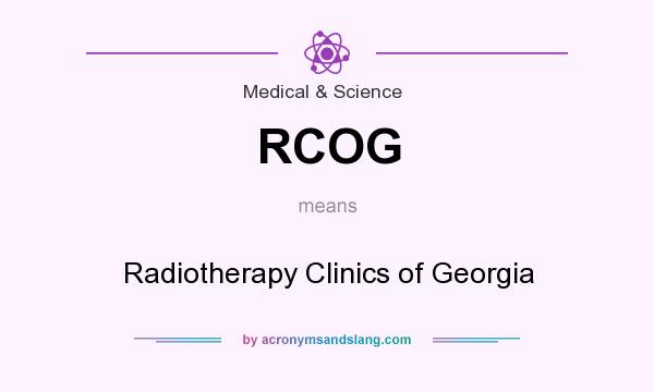 What does RCOG mean? It stands for Radiotherapy Clinics of Georgia