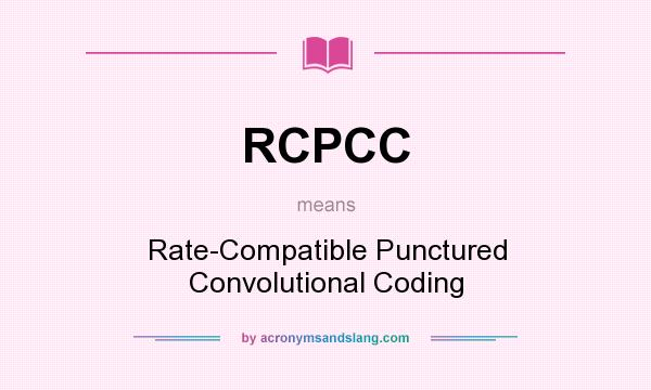 What does RCPCC mean? It stands for Rate-Compatible Punctured Convolutional Coding