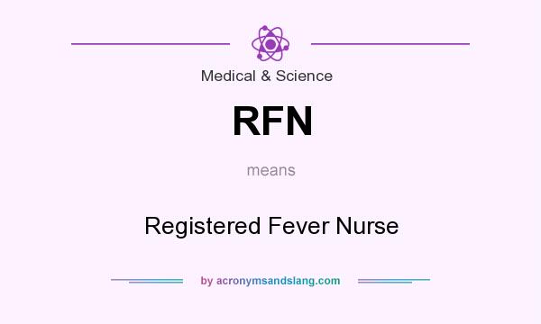 What does RFN mean? It stands for Registered Fever Nurse