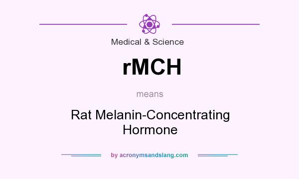 What does rMCH mean? It stands for Rat Melanin-Concentrating Hormone