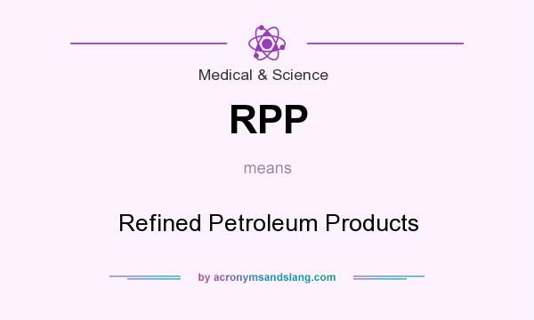 What does RPP mean? It stands for Refined Petroleum Products