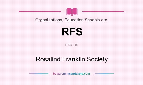 What does RFS mean? It stands for Rosalind Franklin Society