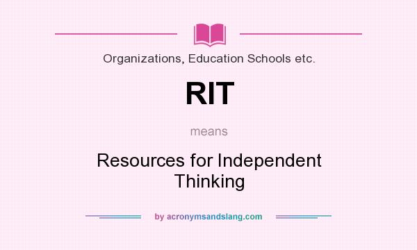 What does RIT mean? It stands for Resources for Independent Thinking