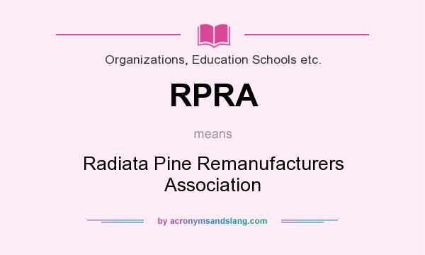 What does RPRA mean? It stands for Radiata Pine Remanufacturers Association