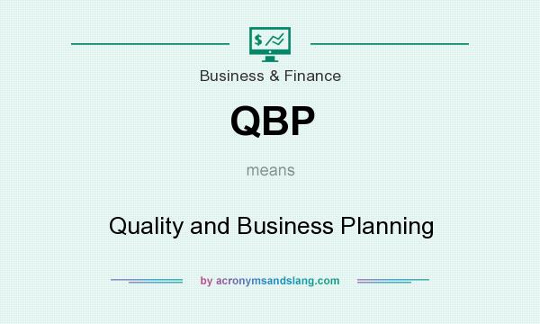 What does QBP mean? It stands for Quality and Business Planning