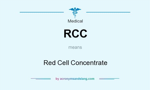 What does RCC mean? It stands for Red Cell Concentrate