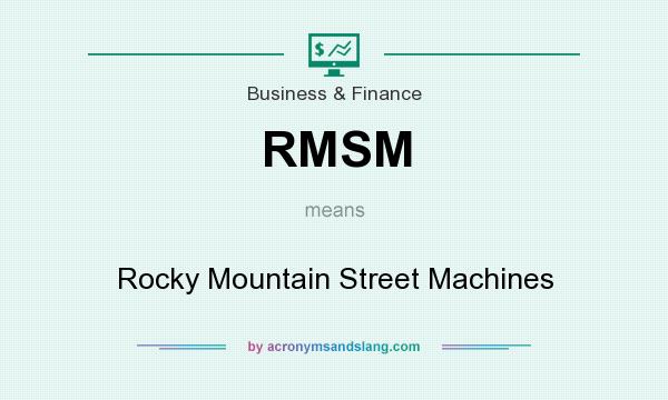 What does RMSM mean? It stands for Rocky Mountain Street Machines