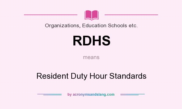 What does RDHS mean? It stands for Resident Duty Hour Standards