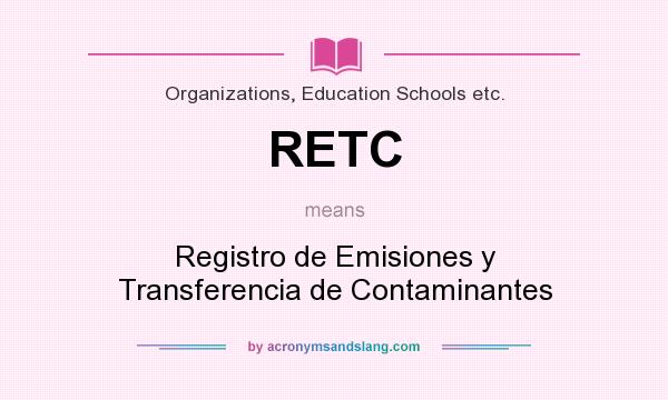 What does RETC mean? It stands for Registro de Emisiones y Transferencia de Contaminantes