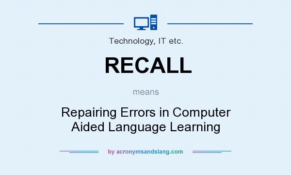 What does RECALL mean? It stands for Repairing Errors in Computer Aided Language Learning