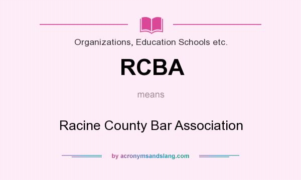 What does RCBA mean? It stands for Racine County Bar Association