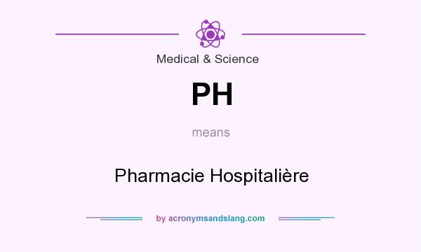 What does PH mean? It stands for Pharmacie Hospitalière
